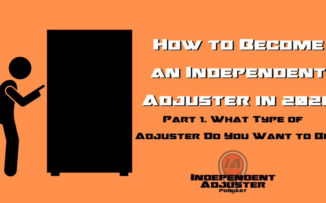 IA 155: How to Become an Independent Adjuster in 2020 Part 1